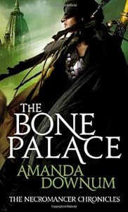 The Bone Palace (The Necromancer Chronicles #2) by Amanda Downum