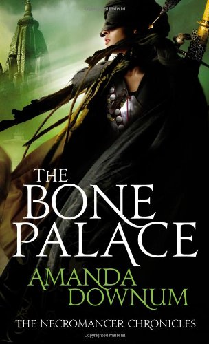 The Bone Palace (The Necromancer Chronicles #2) by Amanda Downum