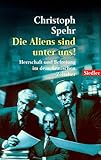 Die Aliens sind unter uns! Herrschaft und Befreiung im demokratischen Zeitalter. - Christoph Spehr