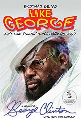 Brothas Be, Yo Like George, Ain't That Funkin' Kinda Hard on You?: A Memoir