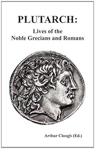 PLUTARCH: Lives of the noble Grecians and Romans