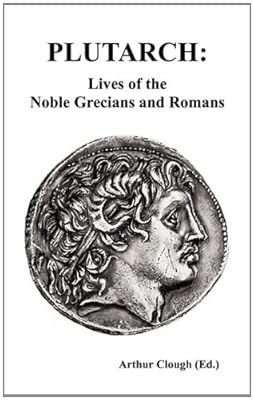 PLUTARCH: Lives of the noble Grecians and Romans