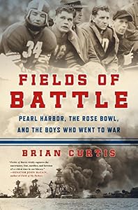 Fields of Battle: Pearl Harbor, the Rose Bowl, and the Boys Who Went to War