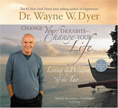 Change Your Thoughts - Change Your Life, 8-CD set: Living the Wisdom of the Tao by Dr. Wayne W. Dyer Dr.