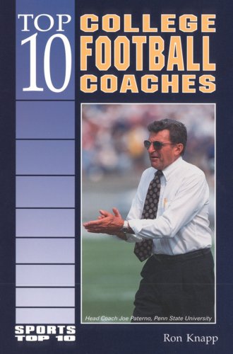 Top 10 College Football Coaches (Sports Top 10) by Ron Knapp
