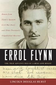 Errol Flynn: The True Adventures of a Real-life Rogue by Lincoln Douglas Hurst