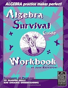 Algebra Survival Guide Workbook: Thousands of Problems to Sharpen Skills and Enhance Understanding by Josh Rappaport