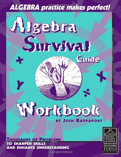 Algebra Survival Guide Workbook: Thousands of Problems to Sharpen Skills and Enhance Understanding by Josh Rappaport