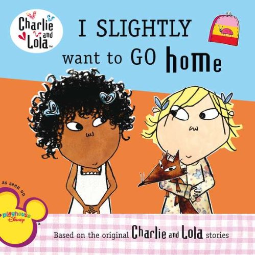 I Slightly Want to Go Home (Charlie and Lola) by Lauren Child