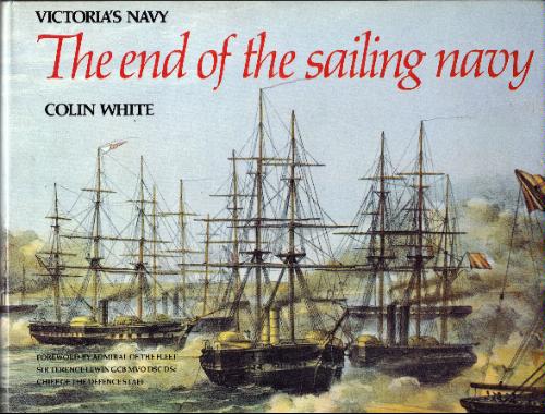 Victoria's Navy: The End of the Sailing Navy by Colin White