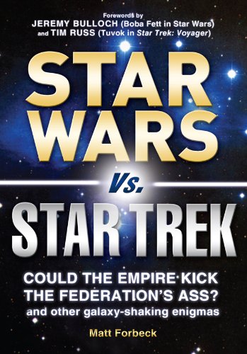 Star Wars vs. Star Trek: Could the Empire kick the Federation's ass? And other galaxy-shaking enigmas by Matt Forbeck