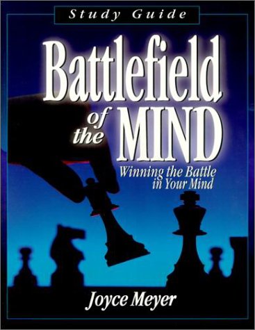 Battlefield of the Mind: Winning the Battle in Your Mind by Joyce Meyer