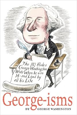 GEORGE-isms: The 110 Rules George Washington Lived By