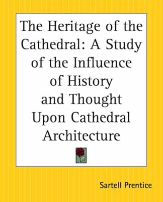 The Heritage Of The Cathedral: A Study Of The Influence Of History And Thought Upon Cathedral Architecture