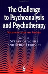 The Challenge for Psychoanalysis and Psychotherapy: Solutions for the Future (In Search of the Future) by Stefan De Schill