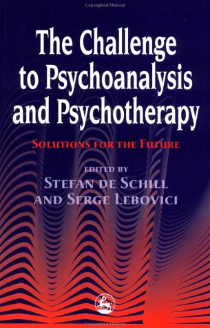The Challenge for Psychoanalysis and Psychotherapy: Solutions for the Future (In Search of the Future) by Stefan De Schill