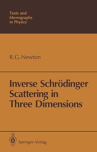Inverse Schrödinger Scattering in Three Dimensions (Theoretical and Mathematical Physics) by Roger G. Newton