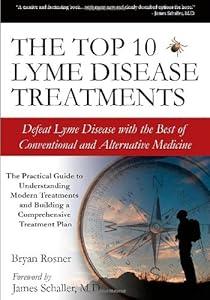The Top 10 Lyme Disease Treatments: Defeat Lyme Disease with the Best of Conventional and Alternative Medicine