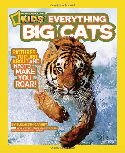 National Geographic Kids Everything Big Cats: Pictures to Purr About and Info to Make You Roar! by Elizabeth Carney