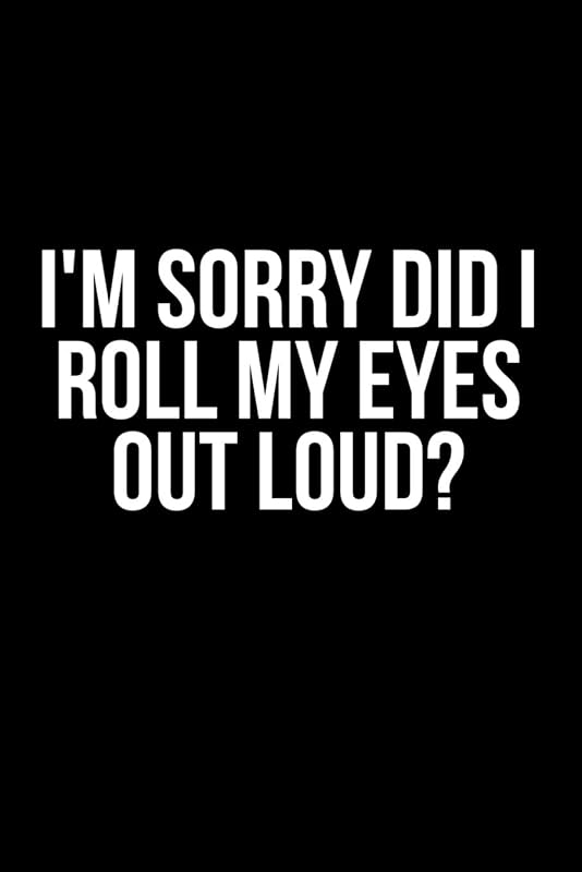 I'm Sorry Did I Roll My Eyes Out Loud? by James Anderson