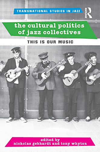 The Cultural Politics of Jazz Collectives: This Is Our Music (ISSN) by Nicholas Gebhardt