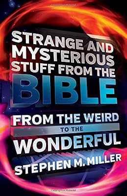 Strange and Mysterious Stuff from the Bible: From the Weird to the Wonderful