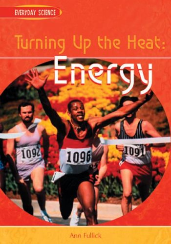 Turning Up the Heat: Energy (Everyday Science) by Ann Fullick