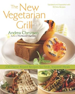 The New Vegetarian Grill: 250 Flame-Kissed Recipes for Fresh, Inspired Meals