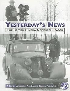 Yesterday's News: The British Cinema Newsreel Reader by Luke McKernan
