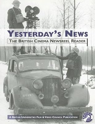Yesterday's News: The British Cinema Newsreel Reader