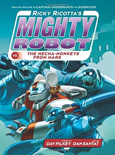 Ricky Ricotta's Mighty Robot vs. The Mecha-monkeys From Mars by Dav Pilkey