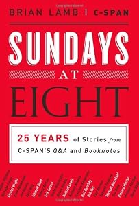 Sundays at Eight: 25 Years of Stories from C-SPANS Q&amp;A and Booknotes