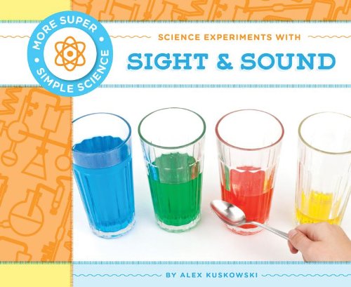 Science Experiments with Sight &amp; Sound by Alex Kuskowski