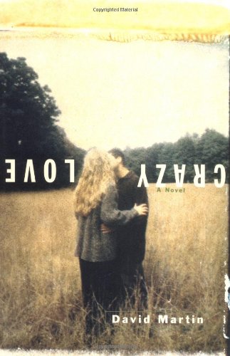 Crazy Love: A Novel by David Martin