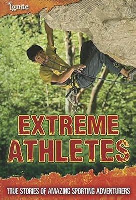 Extreme Athletes: True Stories of Amazing Sporting Adventurers