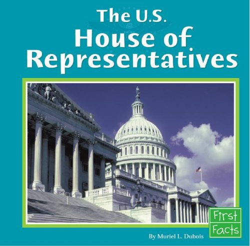The U.S. House of Representatives (First Facts) by Muriel L. Dubois
