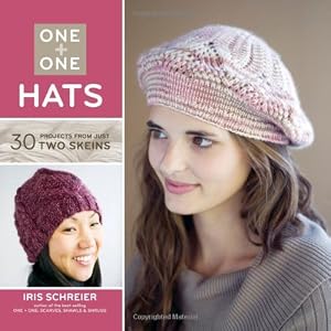 One + One: Hats: 30 Projects from Just Two Skeins