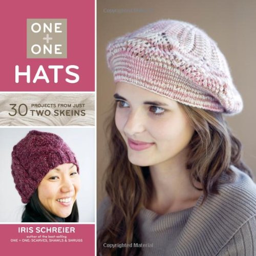 One + One: Hats: 30 Projects from Just Two Skeins by Iris Schreier
