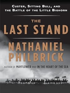 The Last Stand: Custer, Sitting Bull, and the Battle of the Little Bighorn