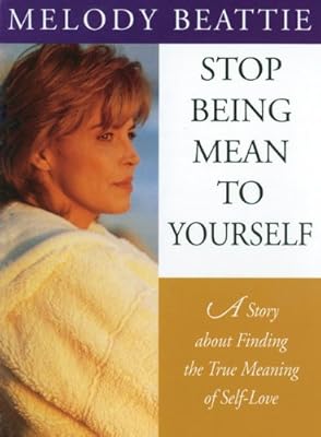 Stop Being Mean to Yourself: A Story About Finding The True Meaning of Self-Love