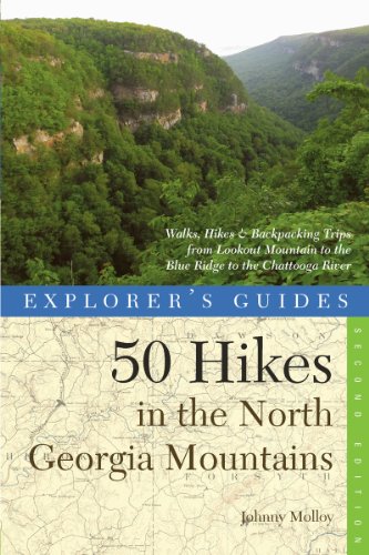 Explorer's Guide 50 Hikes in the North Georgia Mountains: Walks, Hikes &amp; Backpacking Trips from Lookout Mountain to the Blue Ridge to the Chattooga River by Johnny Molloy