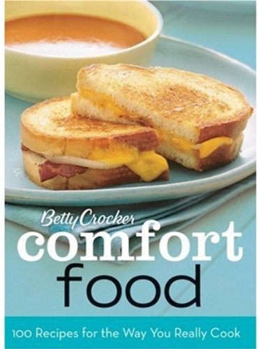 Betty Crocker Comfort Food: 100 Recipes for the Way You Really Cook by Betty Crocker Editors