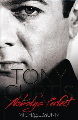Tony Curtis: Nobody's Perfect by MICHAEL MUNN