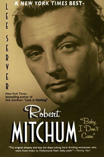 Robert Mitchum: "Baby I Don't Care" by Lee Server