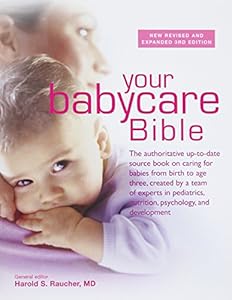 Your New Babycare Bible: The most authoritative and up-to-date source book on caring for babies from birth to age three by Harold S. Raucher