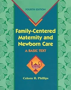 Family-Centered Maternity and Newborn Care: A Basic Text by Celeste R. Phillips RN EdD