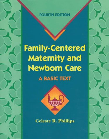 Family-Centered Maternity and Newborn Care: A Basic Text by Celeste R. Phillips RN EdD