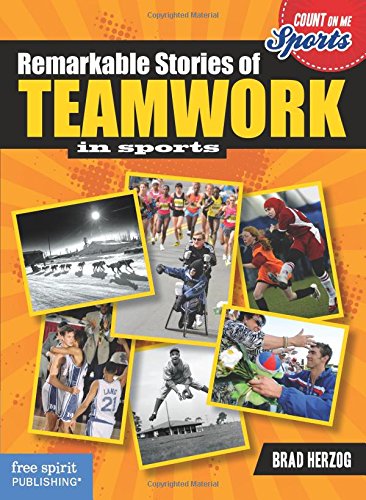 Remarkable Stories of Teamwork in Sports by Brad Herzog