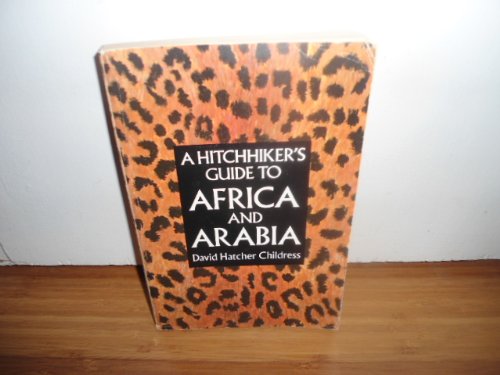 A Hitchhiker's Guide to Africa and Arabia by David Hatcher Childress
