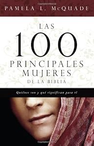 Las 100 Principales Mujered de la Biblia by Pamela L. McQuade